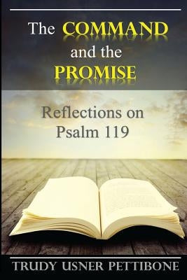 The Command and the Promise: Reflections on Psalm 119 by Pettibone, Trudy Usner