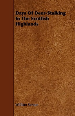 Days of Deer-Stalking in the Scottish Highlands by Scrope, William