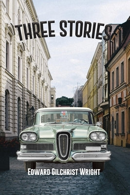 Three Stories by Wright, Edward Gilchrist
