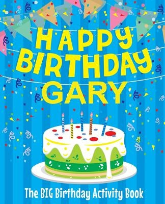 Happy Birthday Gary - The Big Birthday Activity Book: Personalized Children's Activity Book by Birthdaydr