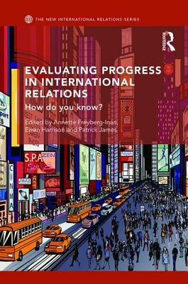 Evaluating Progress in International Relations: How Do You Know? by Freyberg-Inan, Annette