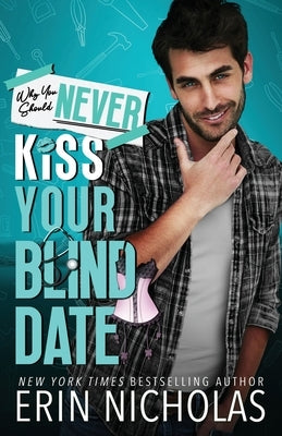 Why You Should Never Kiss Your Blind Date by Nicholas, Erin
