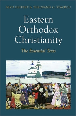Eastern Orthodox Christianity: The Essential Texts by Geffert, Bryn