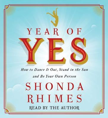 Year of Yes: How to Dance It Out, Stand in the Sun and Be Your Own Person by Rhimes, Shonda