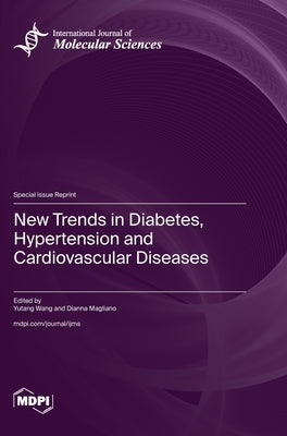 New Trends in Diabetes, Hypertension and Cardiovascular Diseases by Wang, Yutang