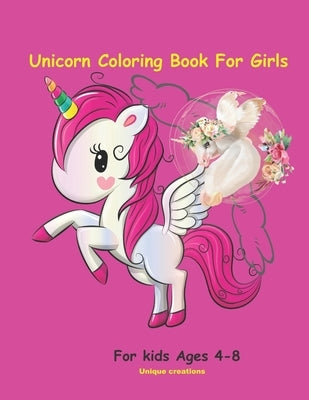 Unicorn Coloring Book For Girls: For kids Ages 4-8 by Creations, Unique