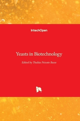 Yeasts in Biotechnology by Peixoto Basso, Thalita