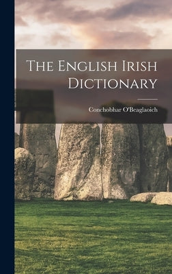 The English Irish Dictionary by O'Beaglaoich, Conchobhar
