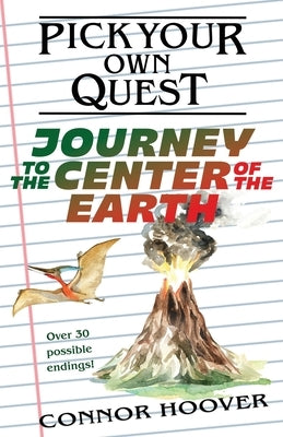 Pick Your Own Quest: Journey to the Center of the Earth by Hoover, Connor