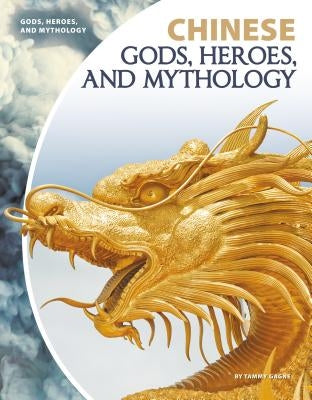 Chinese Gods, Heroes, and Mythology by Gagne, Tammy