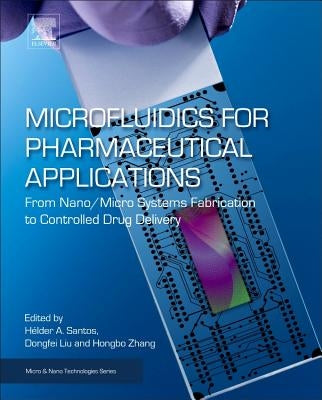 Microfluidics for Pharmaceutical Applications: From Nano/Micro Systems Fabrication to Controlled Drug Delivery by Santos, Hélder A.