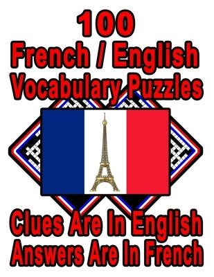100 French/English Vocabulary Puzzles: Learn and Practice French By Doing FUN Puzzles!, 100 8.5 x 11 Crossword Puzzles With Clues In English, Answers by Publishing, On Target