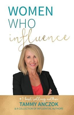 Women Who Influence- Tammy Anczok by Anczok, Tammy