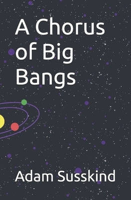 A Chorus of Big Bangs: The Atheist's Conundrum by Susskind, Adam
