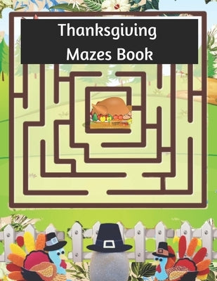 Thanksgiving Mazes Book: Thanksgiving Themed Mazes With Solutions by Cartaya, Seok