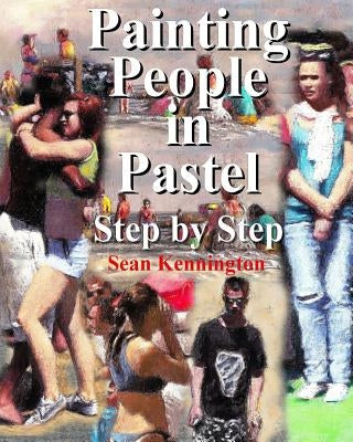 Painting People in Pastel Step by Step by Kennington, Sean