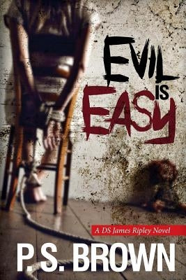 Evil is Easy: A gripping psychological thriller by Brown, P. S.