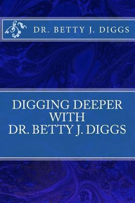 Digging Deeper with Betty J. Diggs by Diggs, Betty J.