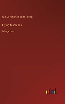 Flying Machines: in large print by Jackman, W. J.