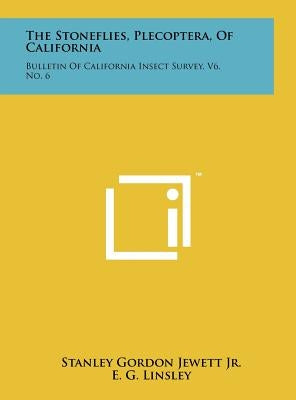 The Stoneflies, Plecoptera, of California: Bulletin of California Insect Survey, V6, No. 6 by Jewett, Stanley Gordon, Jr.