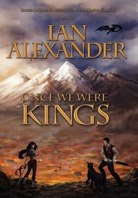 Once We Were Kings: Book I of the Sojourner Saga by Alexander, Ian