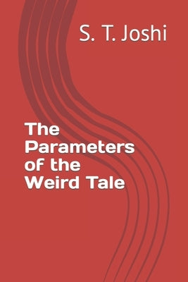 The Parameters of the Weird Tale by Joshi, S. T.