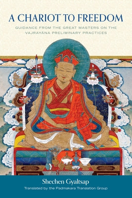 A Chariot to Freedom: Guidance from the Great Masters on the Vajrayana Preliminary Practices by Padmakara Translation Group