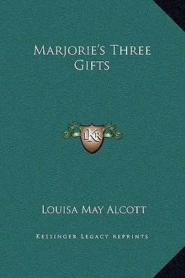 Marjorie's Three Gifts by Alcott, Louisa May