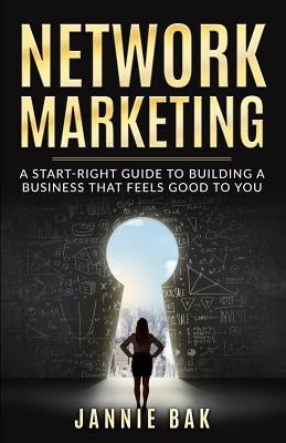 Network Marketing: A Start-Right Guide to Building a Business That Feels Good to You by Vejborg, Liselotte
