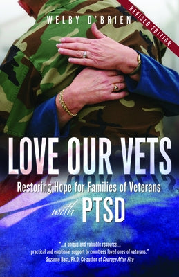 Love Our Vets: Restoring Hope for Families of Veterans with Ptsd: 2nd Edition by O'Brien, Welby