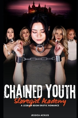 Chained Youth (Slavegirl Academy - book 1): A lesbian BDSM erotic romance by Ackles, Jessica