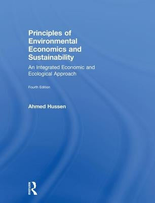 Principles of Environmental Economics and Sustainability: An Integrated Economic and Ecological Approach by Hussen, Ahmed