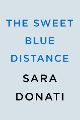 The Sweet Blue Distance by Donati, Sara