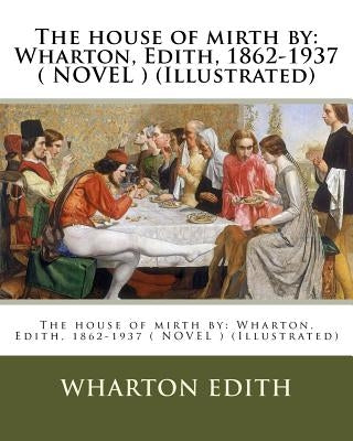 The house of mirth by: Wharton, Edith, 1862-1937 ( NOVEL ) (Illustrated) by Wenzell, A. B.