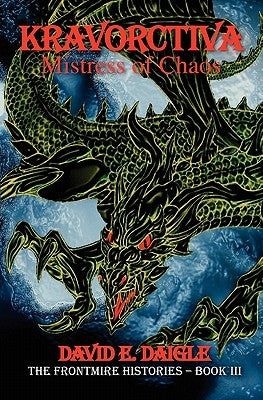 Kravorctiva: Mistress of Chaos - The Frontmire Histories- Book III by Daigle, David E.