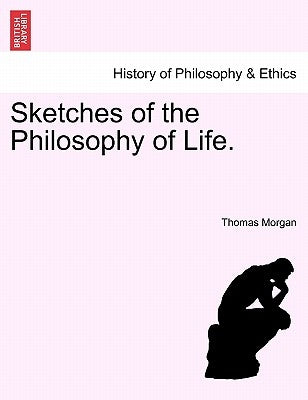 Sketches of the Philosophy of Life. by Morgan, Thomas