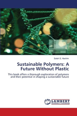 Sustainable Polymers: A Future Without Plastic by Hashim, Salah S.
