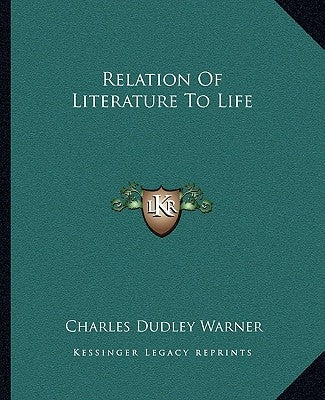 Relation Of Literature To Life by Warner, Charles Dudley