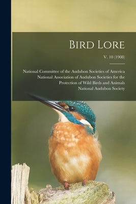 Bird Lore; v. 10 (1908) by National Committee of the Audubon Soc