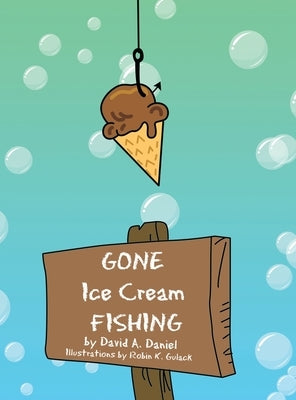 Gone Ice Cream Fishing by Daniel, David A.
