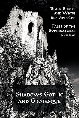 Shadows Gothic and Grotesque (Black Spirits and White; Tales of the Supernatural) by Cram, Ralph Adams