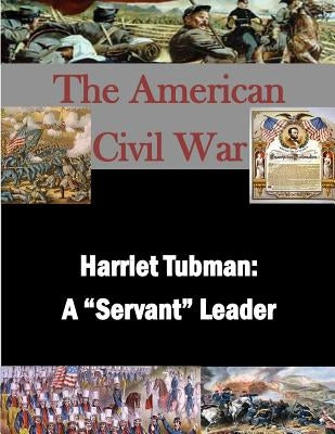 Harriet Tubman: A "Servant" Leader by Penny Hill Press Inc
