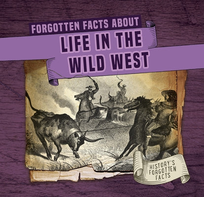 Forgotten Facts about Life in the Wild West by Connors, Kathleen