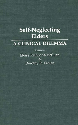 Self-Neglecting Elders: A Clinical Dilemma by Rathbone-McCuan, Eloise
