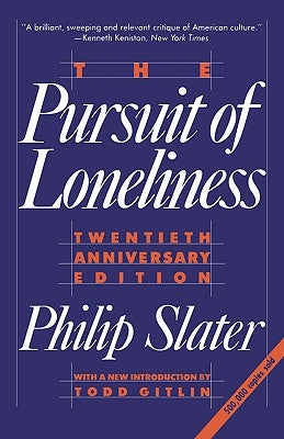 The Pursuit of Loneliness: America's Discontent and the Search for a New Democratic Ideal by Slater, Phil