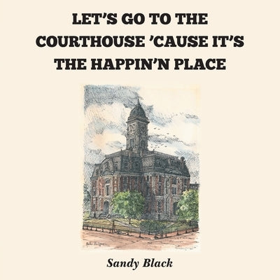 Let's Go to the Courthouse 'Cause It's the Happin'n Place by Black, Sandy