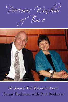 Precious Window of Time: Our Journey with Alzheimer's Disease by Buchman, Sunny