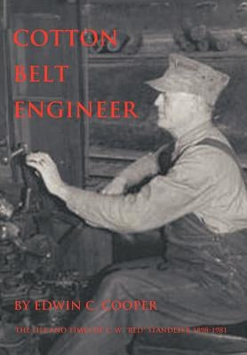 Cotton Belt Engineer: The Life and Times of C. W. Red Standefer 1898-1981 by Cooper, Edwin C.