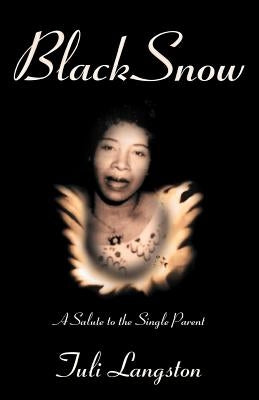 Black Snow: A Salute to the Single Parent by Langston, Tuli