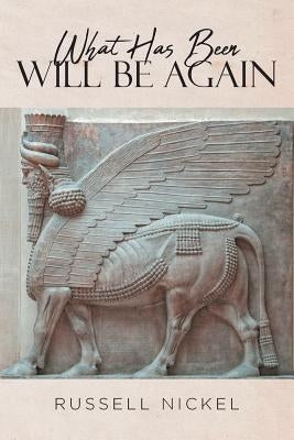 What Has Been Will Be Again by Nickel, Russell